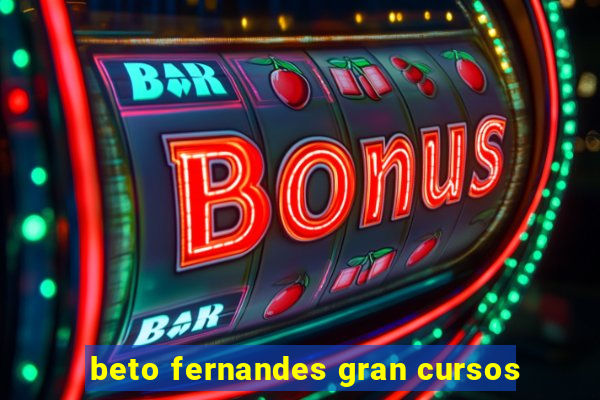 beto fernandes gran cursos